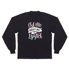 Ask Me About My Lipstick Pretty Makeup Long Sleeve T-shirt
