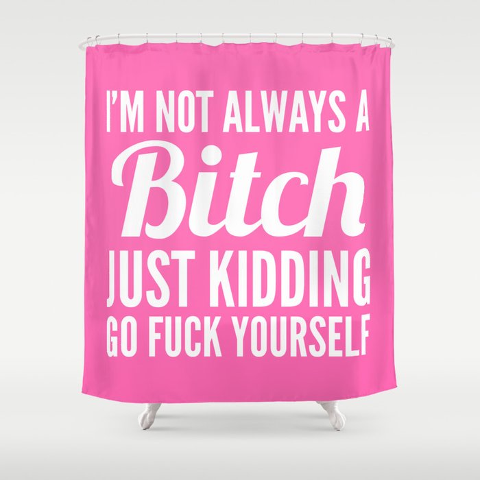 I'M NOT ALWAYS A BITCH (Hot Pink & White) Shower Curtain