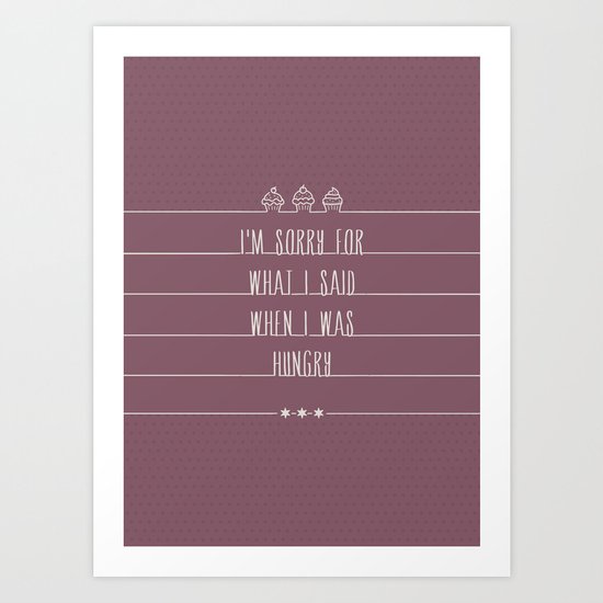 i'm sorry for what i said when i was hungry Art Print