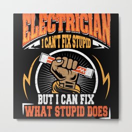 I Can't fix Stupid Electrician Metal Print | Wiring, Electricity, Electriciangifts, Present, Volt, Job, Electrical, Giftidea, Lineman, Funnyelectrician 