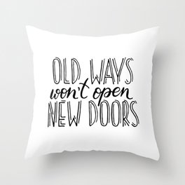 "Old ways won't open new doors" quote Throw Pillow