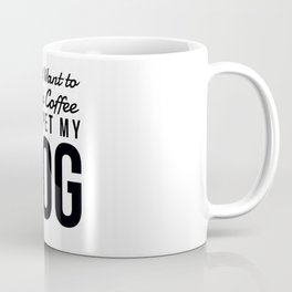 I Just Want to Drink Coffee and Pet My Dog in Black Vertical Coffee Mug