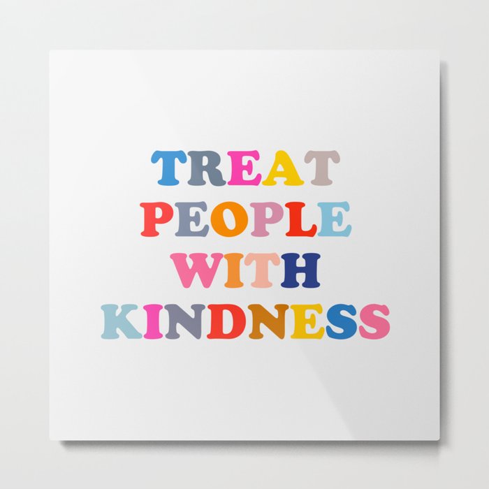 Treat People With Kindness Metal Print