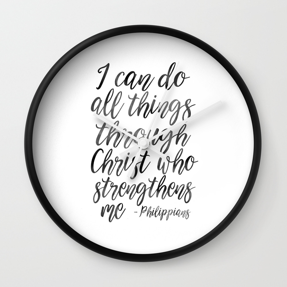 I Can Do All Things Through Christ Who Strengthens Me Philippians Quote Christian Art Bible Verse H Wall Clock By Aleksmorin Society6