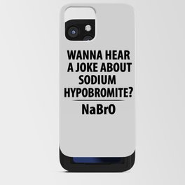 Wanna Hear A Joke About Sodium Hypobromite? NaBro - Funny Chemist Gift iPhone Card Case