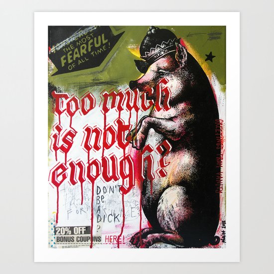 Too much Art Print
