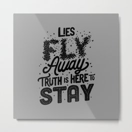 Lies Fly Away Truth is Here to Stay Metal Print | Mikepence, Truth, Debategifts, Debateshirt, Debate, Debateclub, Pencefly, Lies, Debateskills, Flyaway 
