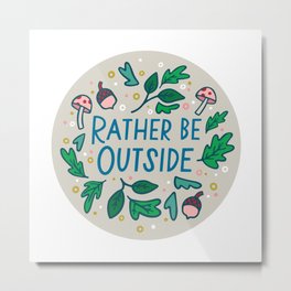 Rather Be Outside Metal Print