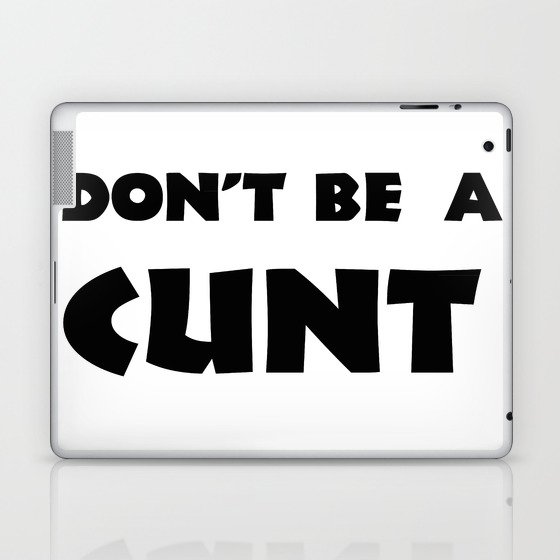 Don't Be A Cunt Laptop & iPad Skin