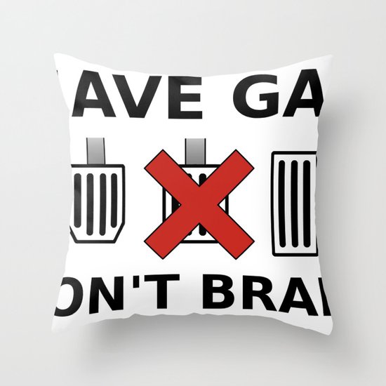 Save Gas, Don't Brake Throw Pillow
