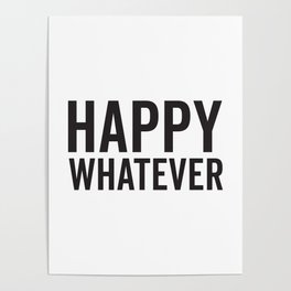 Happy Whatever, Funny Saying Poster
