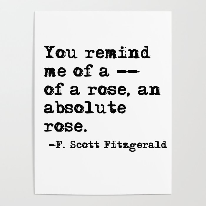 You remind me of a rose Fitzgerald quote Poster by quoteme Society6