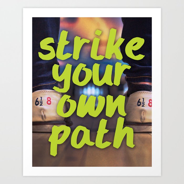 Strike Your Own Path Art Print