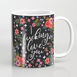 I Fucking Love You, Funny Pretty Quote Coffee Mug