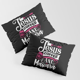 Jesus Coffee And Mascara Makeup Quote Pillow Sham