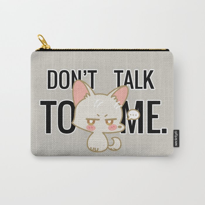 Don't Talk To Me Carry-All Pouch