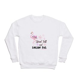 Stand Tall and Dream Big Pink Flamingo Cute Floral Design Crewneck Sweatshirt