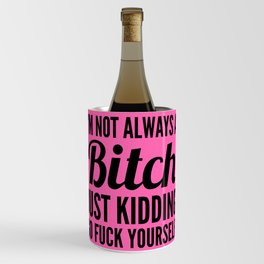 I'M NOT ALWAYS A BITCH (Hot Pink & Black) Wine Chiller