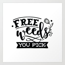 Free weeds you pick - Funny hand drawn quotes illustration. Funny humor. Life sayings. Art Print | Calligraphy, Youpick, Painting, Curated, Gardenhumor, Lifequotes, Illustraion, Gardening, Weeds, Gardenquotes 