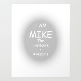 I AM MIKE The Hardcore + Awesome Art Print