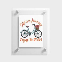Life Is A Journey Enjoy The Ride Bicycle Floating Acrylic Print