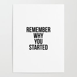 Remember why you started Poster