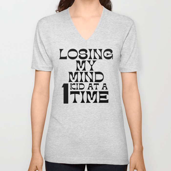 Losing My Mind One Kid At A Time. Funny Mom Saying. V Neck T Shirt