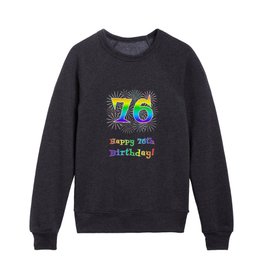 [ Thumbnail: 76th Birthday - Fun Rainbow Spectrum Gradient Pattern Text, Bursting Fireworks Inspired Background Kids Crewneck ]