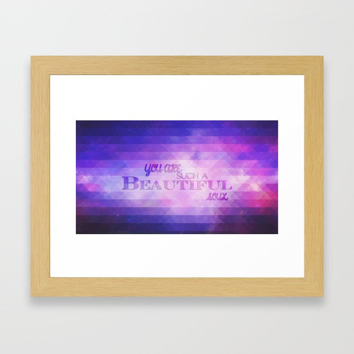 You're such a beautiful soul. Framed Art Print