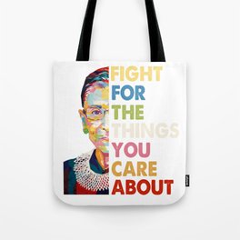Fight for the things you care about RBG Ruth Bader Ginsburg Tote Bag
