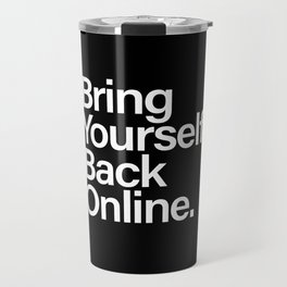 Bring Yourself Back Online Inspiration Typorgaphy Travel Mug