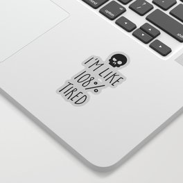 I'm Like 108% Tired Funny Sarcastic Quote Sticker
