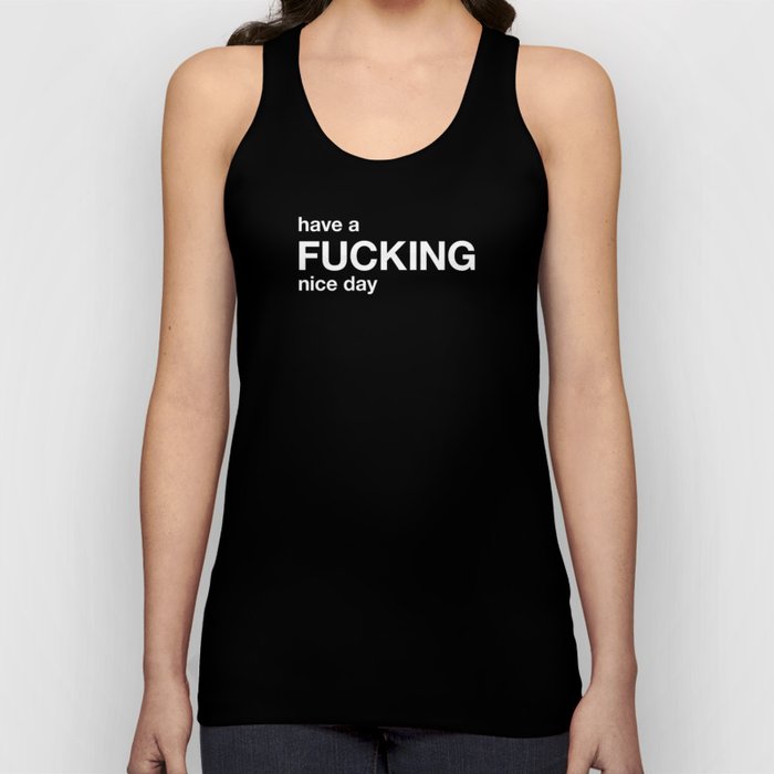 have a FUCKING nice day Tank Top