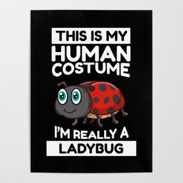 This Is My Human Costume I'm Really A Ladybug Poster