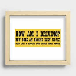 How am I driving, how does an engine work, how can a loving god cause such agony Recessed Framed Print