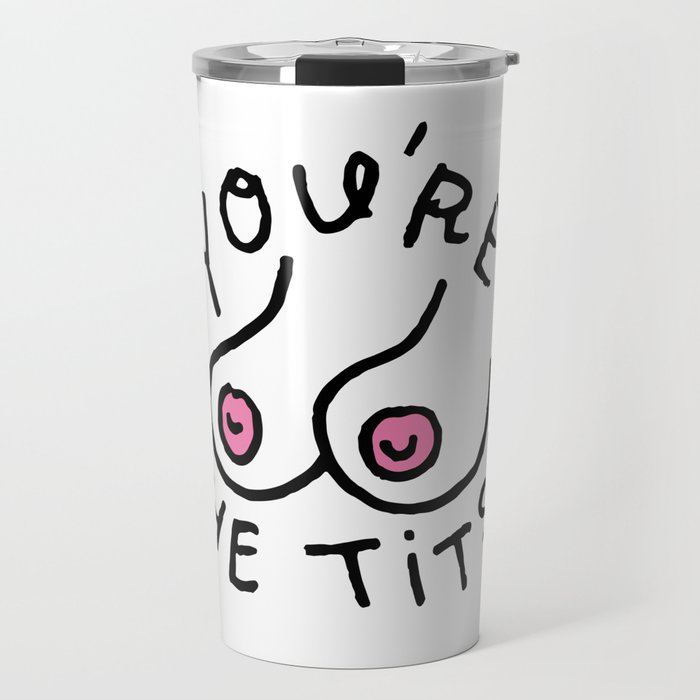 You're The Tits! Travel Mug
