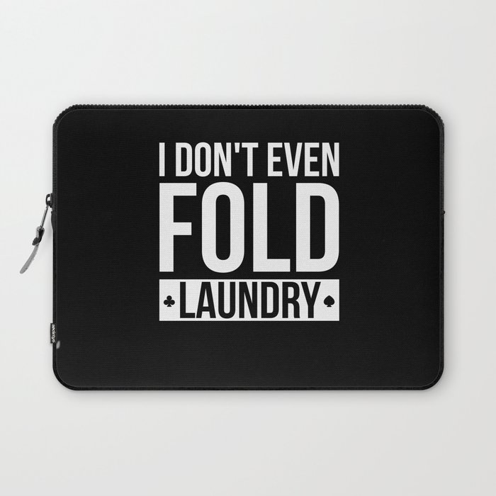 Dont Even Fold Laundry Texas Holdem Laptop Sleeve