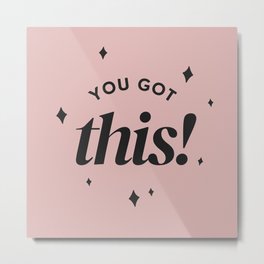 You Got This Motivational Quote  Metal Print