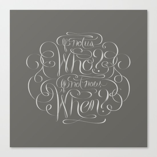 If Not Now, When? Canvas Print