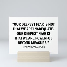 Our deepest fear is not that we are inadequate but that we are powerful beyond measure. Mini Art Print