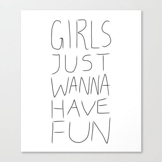 Girls Just Wanna Have Fun on White Canvas Print