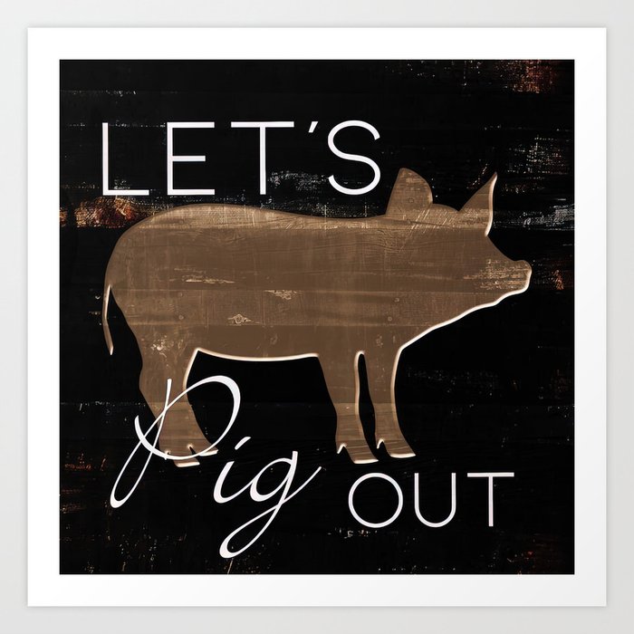 Lets Pig Out Art Print