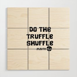 truffle shuffle Wood Wall Art