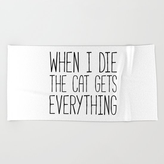Cat Gets Everything Funny Quote Beach Towel