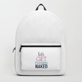 Let's Get F@#&ing Naked Backpack | Funny, Love, Vector, Graphic Design 