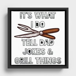 It's what I do Tell Dad Jokes and Grill Things Gift for Dad BBQ Graphic Framed Canvas