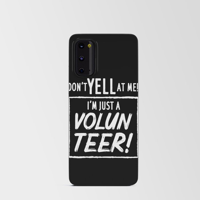 Don't Yell At Me I'm Just A Volunteer Android Card Case