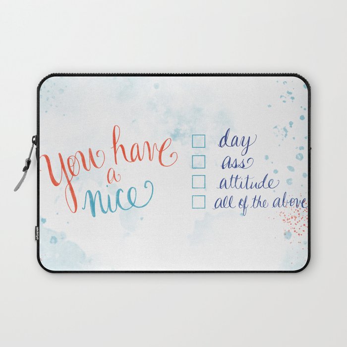 You have a nice... day, ass, attitude... all of the above Laptop Sleeve