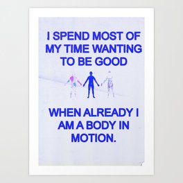 I SPEND MOST OF MY TIME WANTING TO BE GOOD Art Print