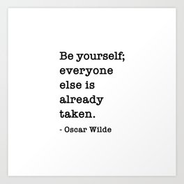 Oscar Wilde Quote - Be yourself everyone else is already taken Art Print